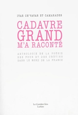 Cadavre grand m'a raconté : anthologie de la poésie des fous et des crétins dans le nord de la France - Pierre Ivar Ch'vavar
