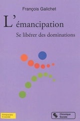 L'émancipation : se libérer des dominations - François Galichet