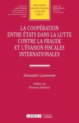 La coopération entre Etats dans la lutte contre la fraude et l'évasion fiscales internationales - Alexandre Laumonier