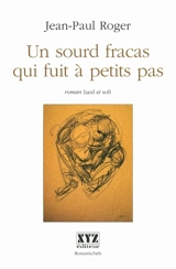 Un sourd fracas qui fuit à petits pas : roman hard et soft - Jean-Paul Roger