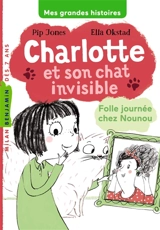 Charlotte et son chat invisible. Vol. 3. Folle journée chez Nounou - Pip Jones