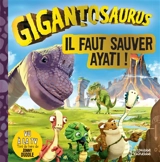 Gigantosaurus. Il faut sauver Ayati ! - Cécile Polard