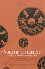 Nourrir les dieux ?, sacrifice et représentation du divin : actes de la VIe rencontre du Groupe de recherche européen "FIGURA, Représentation du divin dans les sociétés grecque et romaine" : Université de Liège, 23-24 octobre 2009
