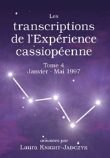Les transcriptions de l'expérience cassiopéenne. Vol. 4. Janvier-mai 1997 - Laura Knight-Jadczyk