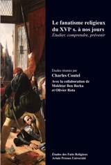 Le fanatisme religieux du XVIe s. à nos jours : étudier, comprendre, prévenir