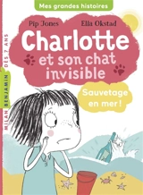 Charlotte et son chat invisible. Sauvetage en mer ! - Pip Jones