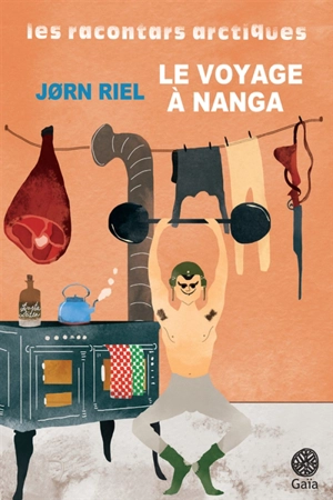 Les racontars arctiques. Le voyage à Nanga : un racontar exceptionnellement long - Jorn Riel