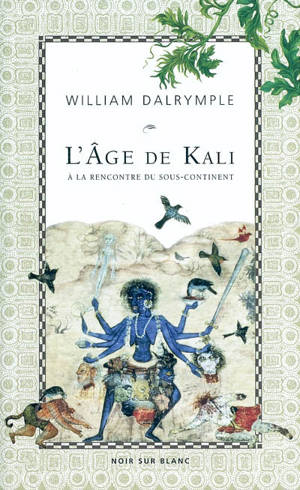 L'âge de Kali : à la rencontre du sous-continent - William Dalrymple