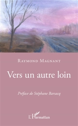 Vers un autre loin - Raymond Magnant