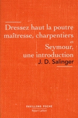 Dressez haut la poutre maîtresse, charpentiers. Seymour, une introduction - Jerome David Salinger