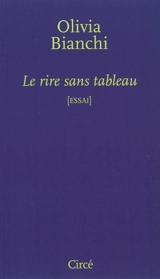 Le rire sans tableau : essai de philosophie - Olivia Bianchi