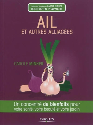 Ail et autres alliacées : un concentré de bienfaits pour votre santé, votre beauté et votre jardin - Carole Minker