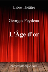 L'âge d'or : comédie musicale en trois actes et neuf tableaux - Georges Feydeau