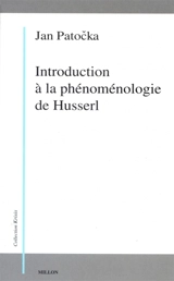 Introduction à la phénoménologie de Husserl - Jan Patocka