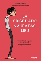 La crise d'ado n'aura pas lieu : comment faire de ce passage une opportunité pour grandir ensemble - Jessica Hollender