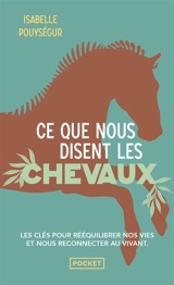 Ce que nous disent les chevaux : les clés pour rééquilibrer nos vies et nous reconnecter au vivant - Isabelle Pouységur