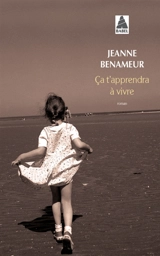 Ça t'apprendra à vivre - Jeanne Benameur