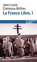 La France libre : de l'appel du 18 juin à la Libération. Vol. 1 - Jean-Louis Crémieux-Brilhac