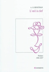 L'oeil à clef : poèmes : 1980-2007 - Abdel-Hafed Benotman