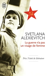 La guerre n'a pas un visage de femme : récit - Svetlana Alexievitch
