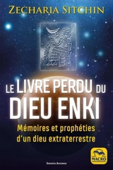 Le livre perdu du dieu Enki : mémoires et prophéties d'un dieu extraterrestre - Zecharia Sitchin