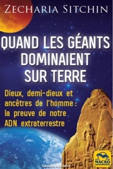 Chroniques terriennes. Quand les géants dominaient sur Terre : dieux, demi-dieux et ancêtres de l'homme : la preuve de notre ADN extraterrestre - Zecharia Sitchin