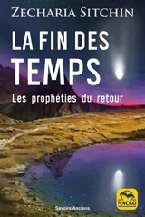 La fin des temps : les prophéties du retour - Zecharia Sitchin