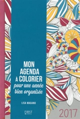 Mon agenda à colorier 2017 : pour une année bien organisée - Lisa Magano