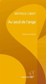 Au seuil de l'ange - Béatrice Libert