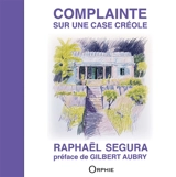 Complainte sur une case créole - Raphaël Ségura