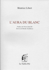 L'aura du blanc - Béatrice Libert