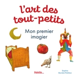 L'art des tout-petits. Mon premier imagier - Sophie Bordet-Petillon