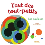 L'art des tout-petits. Les couleurs - Sophie Bordet-Petillon