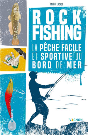 Rock fishing : la pêche facile et sportive du bord de mer - Michel Luchesi