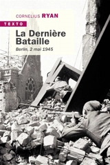 La dernière bataille : Berlin, 2 mai 1945 - Cornelius Ryan