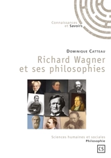 Richard Wagner et ses philosophies - Dominique Catteau