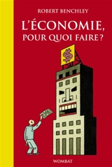 L'économie, pour quoi faire ? - Robert Benchley