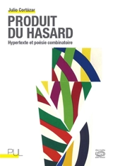 Produit du hasard : hypertexte et poésie combinatoire - Julio Cortazar