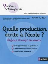 Quelle production écrite à l'école ? : enjeux et mise en oeuvre : cycle 1-2-3