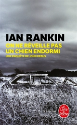 Une enquête de l'inspecteur Rebus. On ne réveille pas un chien endormi - Ian Rankin