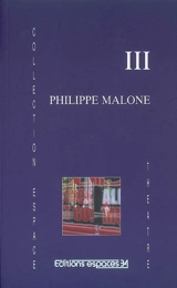 III : théâtre - Philippe Malone