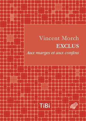 Exclus : aux marges et aux confins - Vincent Morch
