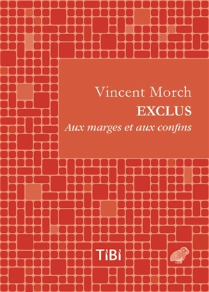 Exclus : aux marges et aux confins - Vincent Morch