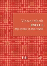 Exclus : aux marges et aux confins - Vincent Morch