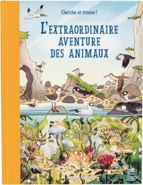 L'extraordinaire aventure des animaux : une promenade originale pour découvrir la richesse des habitats du monde et les merveilleux animaux qui les peuplent ! - Anna Claybourne