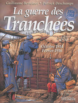 La guerre des tranchées : octobre 1914-février 1916 - Patrick Deschamps