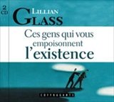 Ces gens qui vous empoisonnent l'existence - Lillian Glass