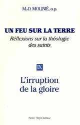 Un feu sur la terre : réflexions sur la théologie des saints. Vol. 9. L'irruption de la gloire - Marie-Dominique Molinié