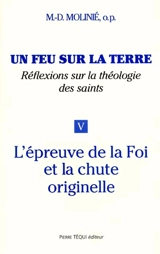Un feu sur la terre : réflexions sur la théologie des saints. Vol. 5. L'épreuve de la foi et la chute originelle - Marie-Dominique Molinié