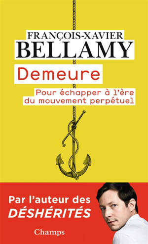 Demeure : pour échapper à l'ère du mouvement perpétuel - François-Xavier Bellamy
